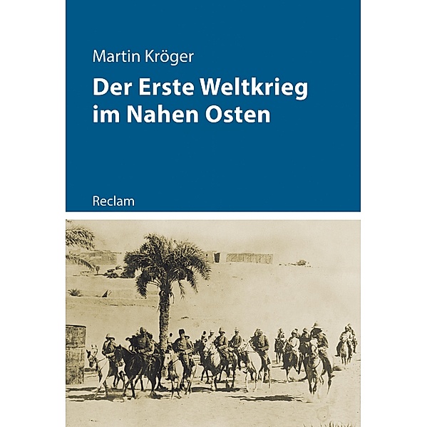 Der Erste Weltkrieg im Nahen Osten / Reclam - Kriege der Moderne, Martin Kröger