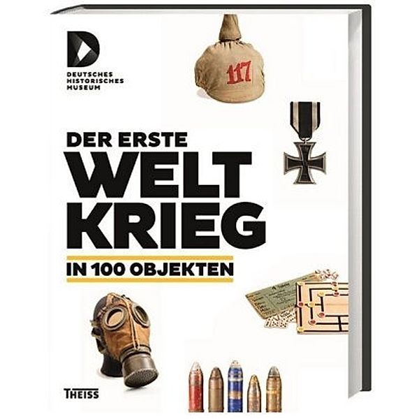 Der Erste Weltkrieg in 100 Objekten