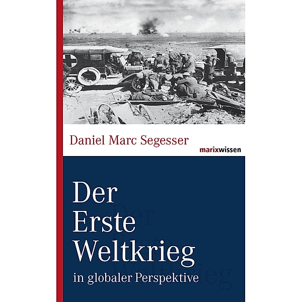 Der Erste Weltkrieg / marixwissen, Daniel Marc Segesser