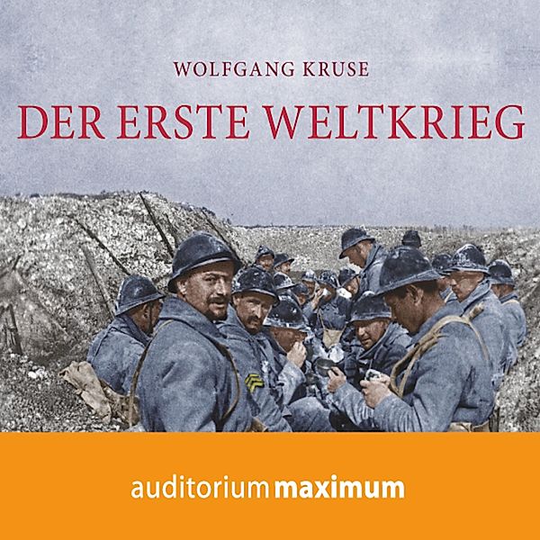 Der Erste Weltkrieg (Ungekürzt), Wolfgang Kruse