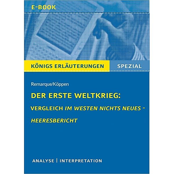 Der Erste Weltkrieg: Vergleich Im Westen nichts Neues - Heeresbericht., Rüdiger Bernhardt, Erich Maria Remarque, Edlef Köppen