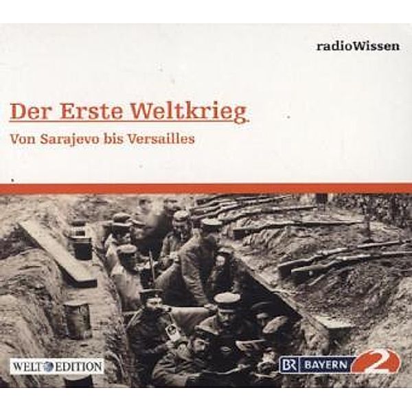 Der Erste Weltkrieg - Von Sarajewo bis Versailles, 1 Audio-CD, Edition Br2 Radiowissen