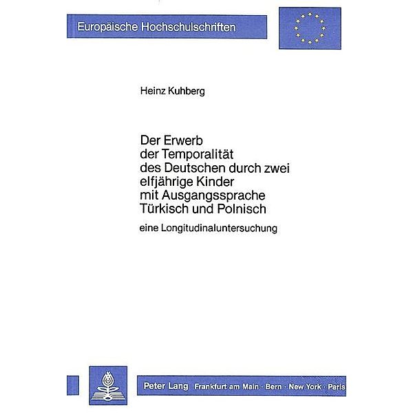 Der Erwerb der Temporalität des Deutschen durch zwei elfjährige Kinder mit Ausgangssprache Türkisch und Polnisch, Heinz Kuhberg