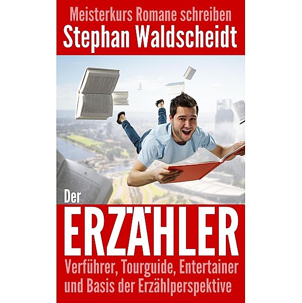 Der Erzähler: Verführer, Tourguide, Entertainer und Basis der Erzählperspektive, Stephan Waldscheidt