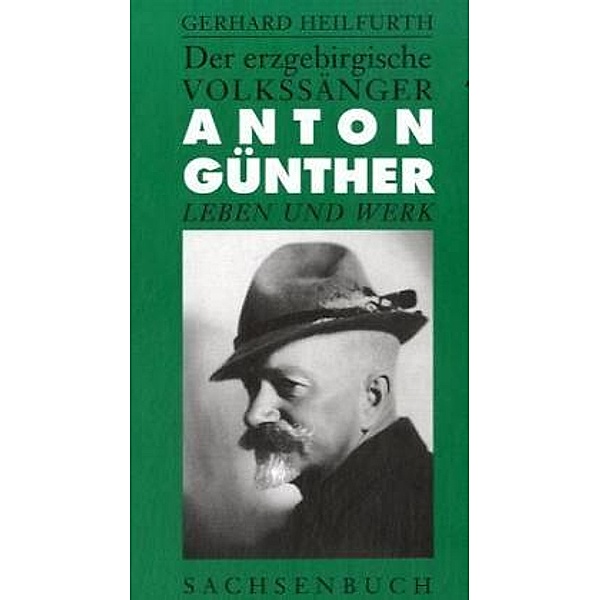 Der erzgebirgische Volkssänger Anton Günther, Anton Günther