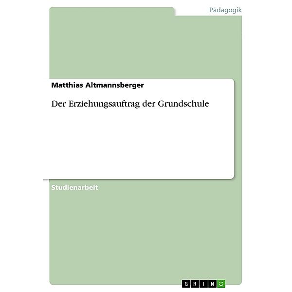 Der Erziehungsauftrag der Grundschule, Matthias Altmannsberger