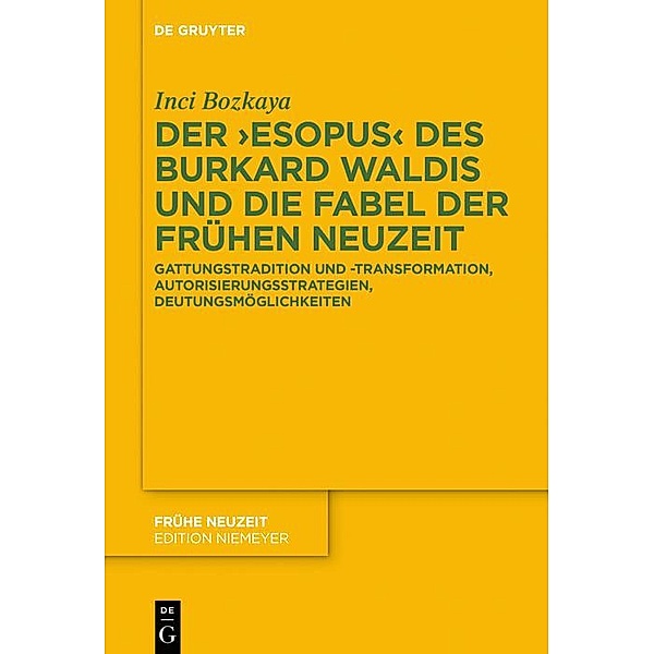Der >Esopus< des Burkard Waldis und die Fabel der Frühen Neuzeit / Frühe Neuzeit Bd.228, Inci Bozkaya