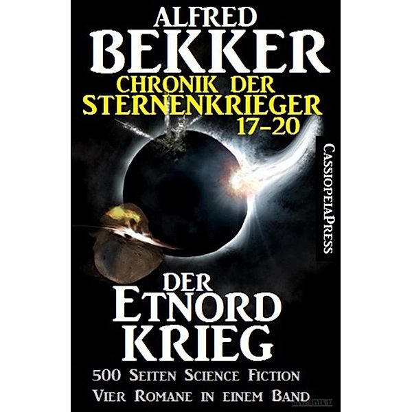 Der Etnord-Krieg (Chronik der Sternenkrieger 17-20, Sammelband - 500 Seiten Science Fiction Abenteuer), Alfred Bekker