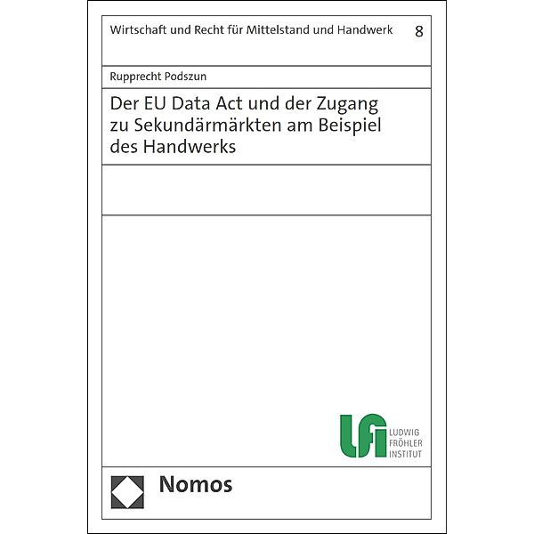 Der EU Data Act und der Zugang zu Sekundärmärkten am Beispiel des Handwerks / Wirtschaft und Recht für Mittelstand und Handwerk Bd.8, Rupprecht Podszun