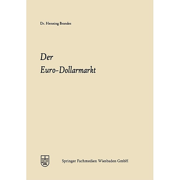 Der Euro-Dollarmarkt / Schriftenreihe des Instituts für Kreditwesen der Westfälischen Wilhelms-Universität Münster Bd.7, Henning Joachim Brandes