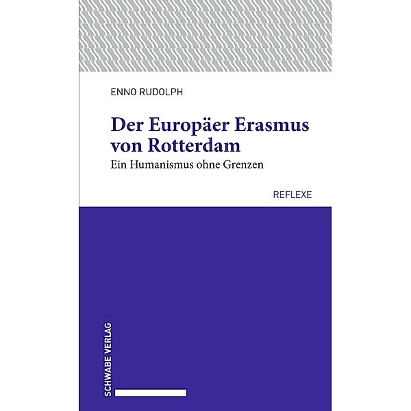 Der Europäer Erasmus von Rotterdam / Schwabe reflexe Bd.58, Enno Rudolph