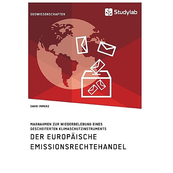 Der Europäische Emissionsrechtehandel. Maßnahmen zur Wiederbelebung eines gescheiterten Klimaschutzinstruments, David Immerz