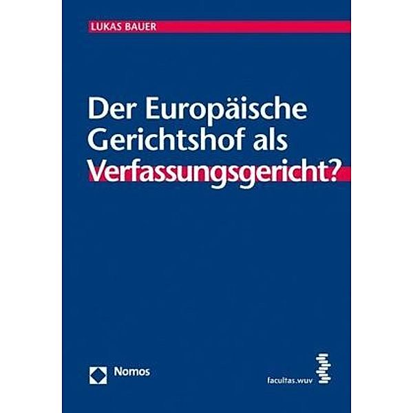 Der europäische Gerichtshof als Verfassungsgerichtshof?, Lukas Bauer