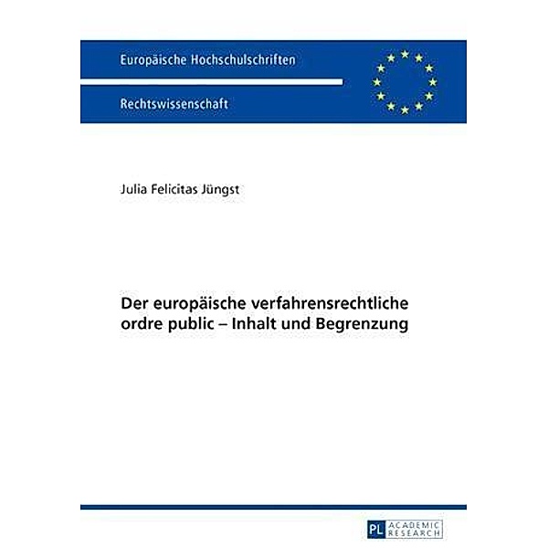 Der europaeische verfahrensrechtliche ordre public - Inhalt und Begrenzung, Julia Felicitas Jungst