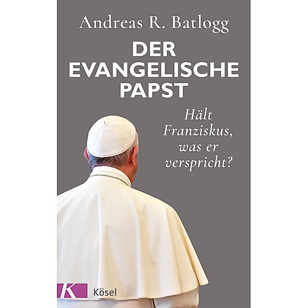 Der evangelische Papst, Andreas R. Batlogg