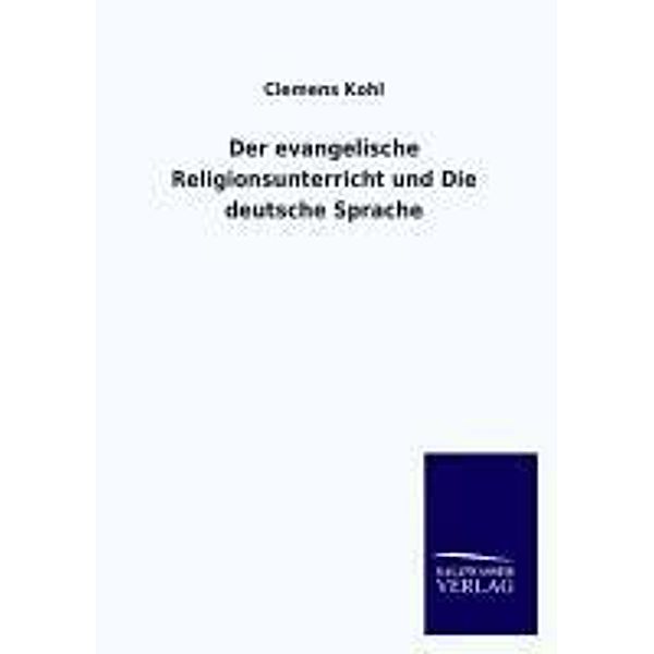 Der evangelische Religionsunterricht und Die deutsche Sprache, Clemens Kohl