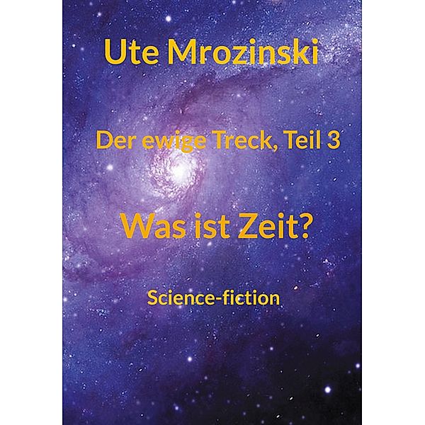 Der ewige Treck, Teil 3 / Der ewige Treck - Was ist Zeit Bd.3, Ute Mrozinski