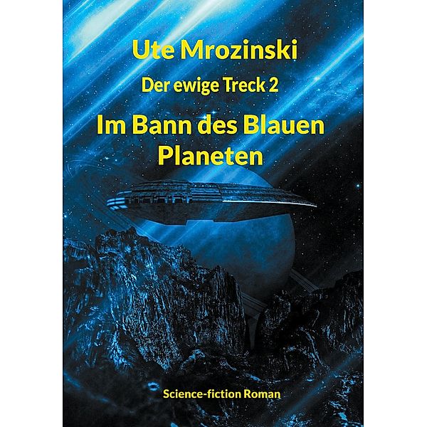 Der ewige Treck, Teil II / Der ewige Treck - Im Bann des Blauen Planeten Bd.2, Ute Mrozinski