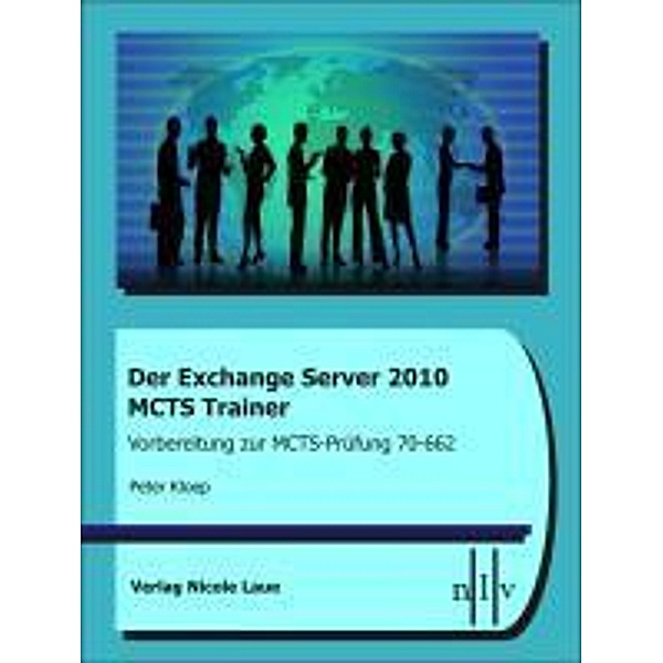 Der Exchange Server 2010 MCTS Trainer- Vorbereitung zur MCTS-Prüfung 70-662, Peter Kloep