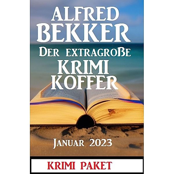 Der extragroße Krimi Koffer Januar 2023: Krimi Paket, Alfred Bekker