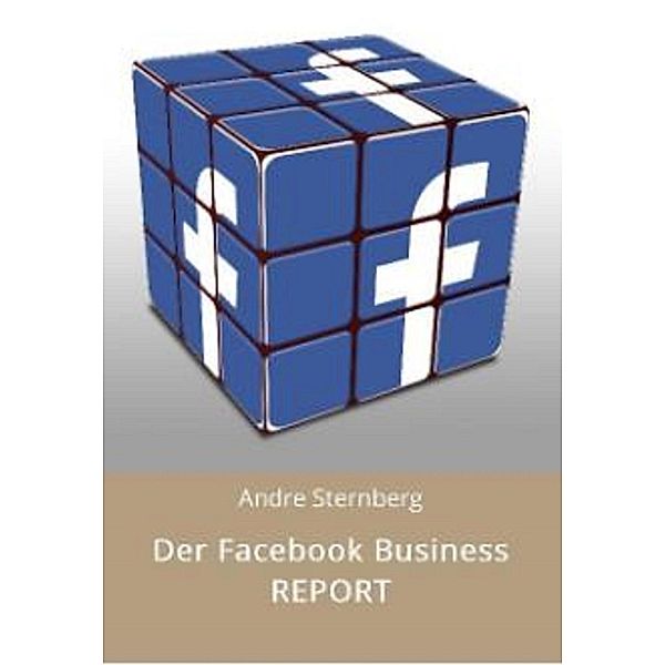 Der Facebook Business REPORT, Andre Sternberg