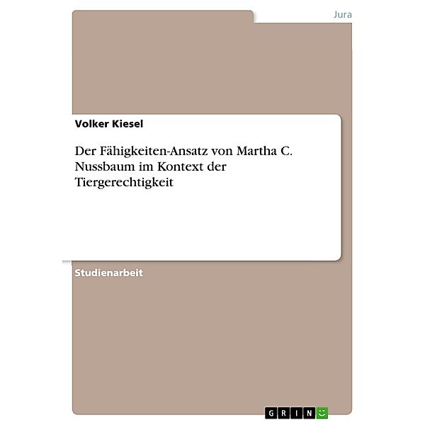 Der Fähigkeiten-Ansatz von Martha C. Nussbaum im Kontext der Tiergerechtigkeit, Volker Kiesel