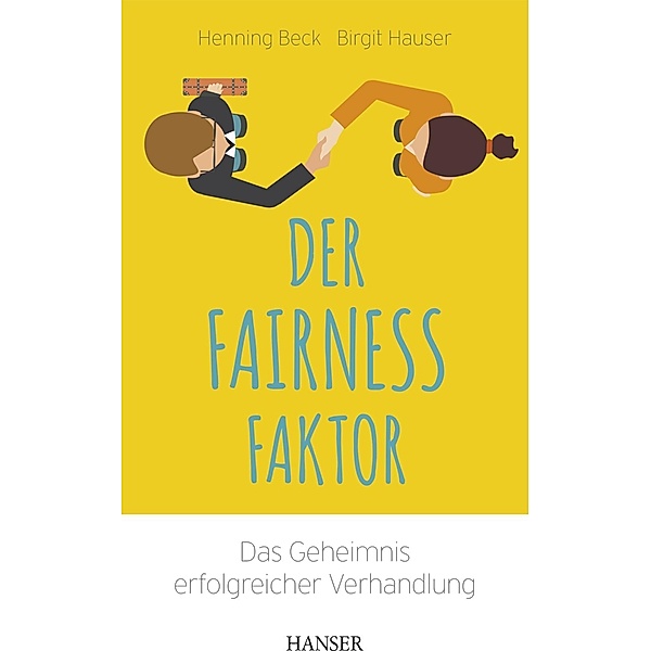 Der Fairness-Faktor - Das Geheimnis erfolgreicher Verhandlung, Henning Beck, Birgit Hauser