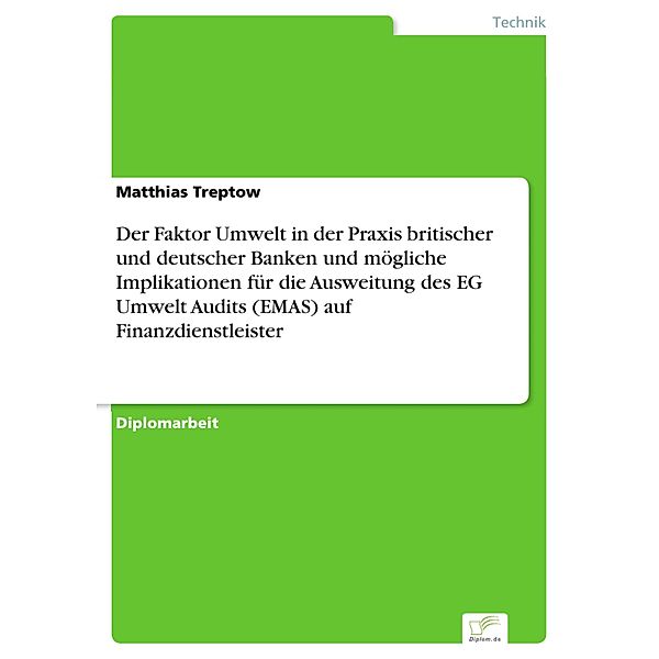 Der Faktor Umwelt in der Praxis britischer und deutscher Banken und mögliche Implikationen für die Ausweitung des EG Umwelt Audits (EMAS) auf Finanzdienstleister, Matthias Treptow