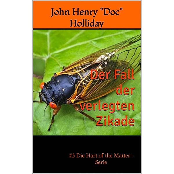 Der Fall der verlegten Zikade (#3 Die Hart of the Matter-Serie, #3), John Henry "Doc" Holliday