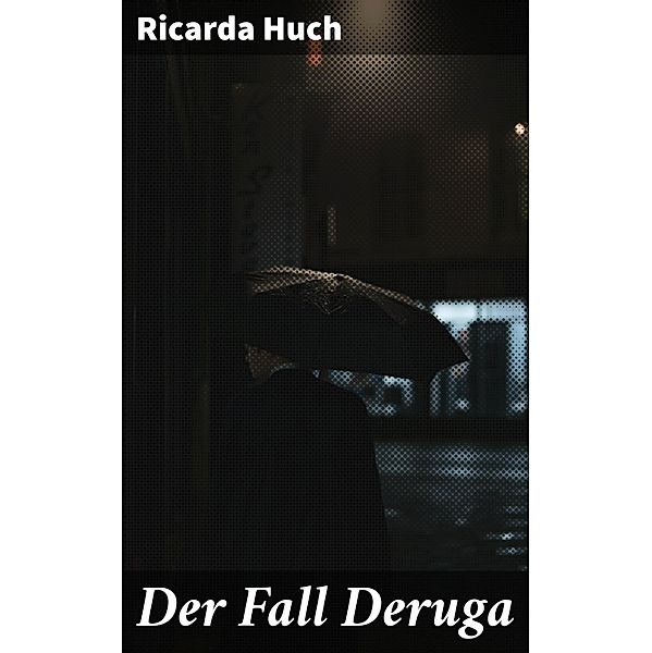 Der Fall Deruga, Ricarda Huch