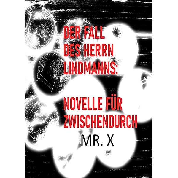 Der Fall des Herrn Lindmanns: Novelle für Zwischendurch, X