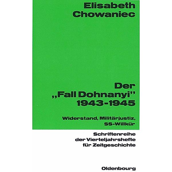 Der Fall Dohnanyi 1943-1945 / Schriftenreihe der Vierteljahrshefte für Zeitgeschichte Bd.62, Elisabeth Chowaniec