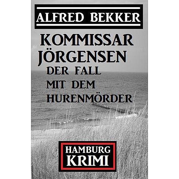 Der Fall mit dem Hurenmörder: Kommissar Jörgensen Hamburg Krimi, Alfred Bekker