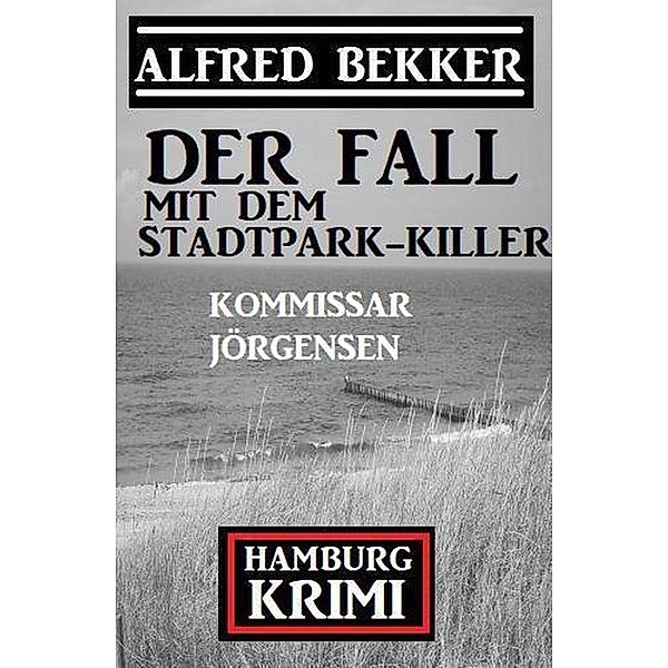 Der Fall mit dem Stadtpark-Killer: Kommissar Jörgensen Hamburg Krimi, Alfred Bekker