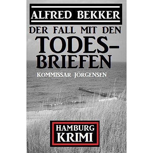 Der Fall mit den Todesbriefen: Kommissar Jörgensen Hamburg Krimi, Alfred Bekker