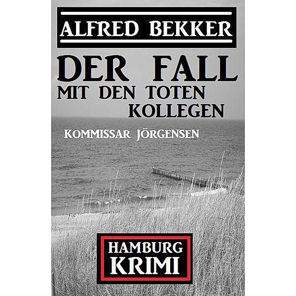 Der Fall mit den toten Kollegen: Kommissar Jörgensen Hamburg Krimi, Alfred Bekker