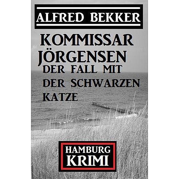 Der Fall mit der schwarzen Katze:  Kommissar Jörgensen Hamburg Krimi, Alfred Bekker