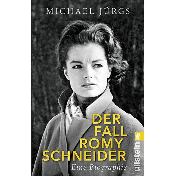 Der Fall Romy Schneider / Ullstein eBooks, Michael Jürgs