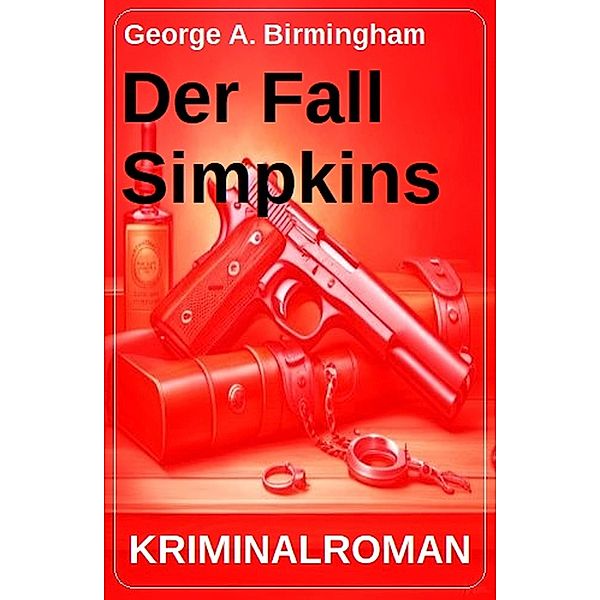 Der Fall Simpkins: Kriminalroman, George A. Birmingham