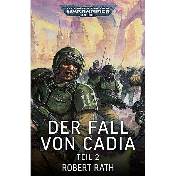 Der Fall von Cadia: Teil 2 / Warhammer 40,000, Robert Rath