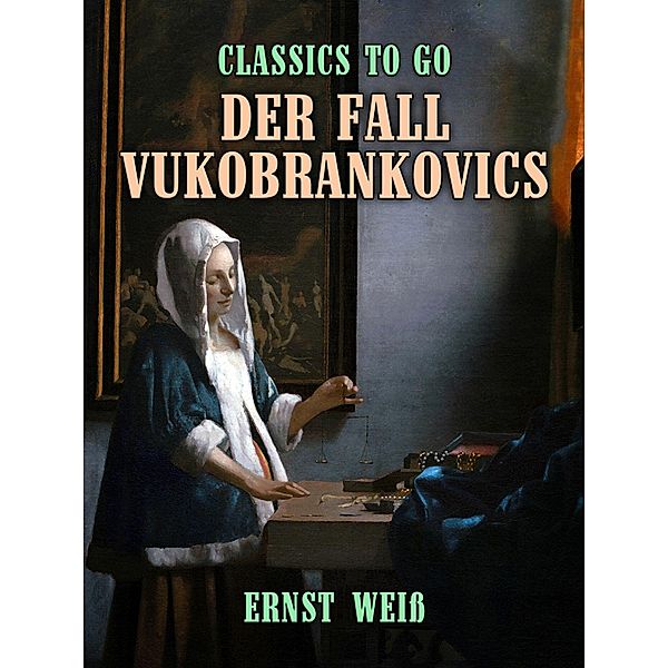 Der Fall Vukobrankovics, Ernst Weiss