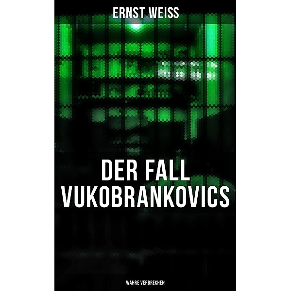 DER FALL VUKOBRANKOVICS: Wahre Verbrechen, Ernst Weiss