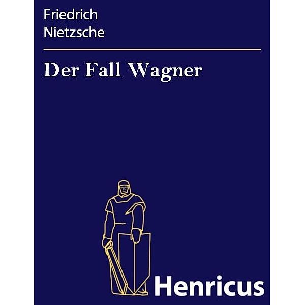 Der Fall Wagner, Friedrich Nietzsche