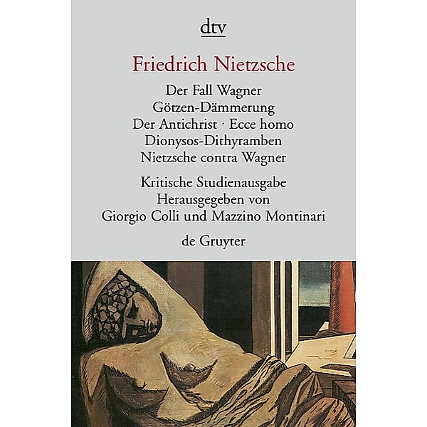 Der Fall Wagner. Götzen-Dämmerung. Der Antichrist. Ecce homo. Dionysos-Dithyramben. Nietzsche contra Wagner, Friedrich Nietzsche