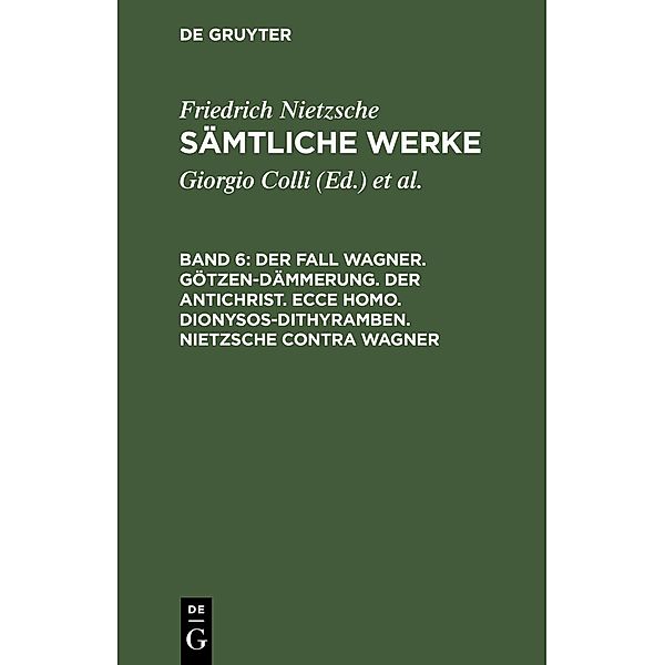 Der Fall Wagner. Götzen-Dämmerung. Der Antichrist. Ecce homo. Dionysos-Dithyramben. Nietzsche contra Wagner, Friedrich Nietzsche