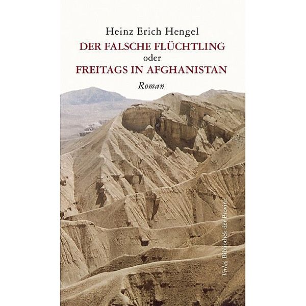 Der falsche Flüchtling oder freitags in Afghanistan, Heinz Erich Hengel