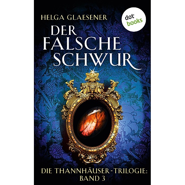 Der falsche Schwur / Thannhäuser-Trilogie Bd.3, Helga Glaesener