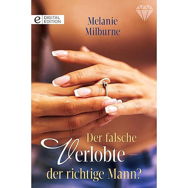 Der falsche Verlobte - der richtige Mann?, Melanie Milburne