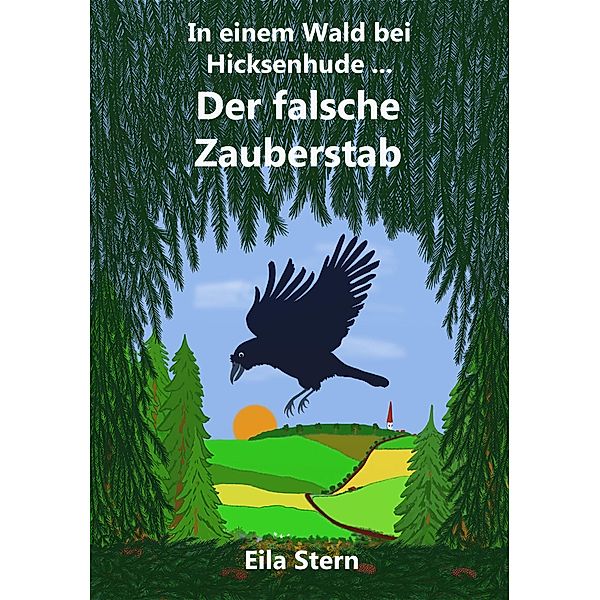 Der falsche Zauberstab / In einem Wald bei Hicksenhude ... Bd.1, Eila Stern