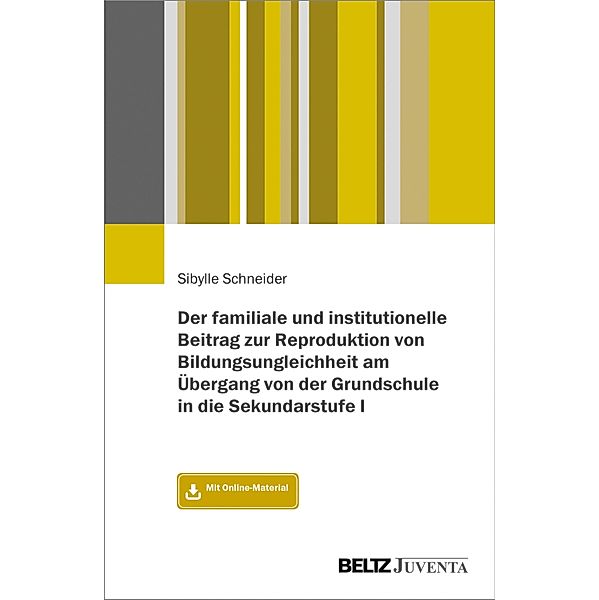 Der familiale und institutionelle Beitrag zur Reproduktion von Bildungsungleichheit am Übergang von der Grundschule in die Sekundarstufe I, Sibylle Schneider